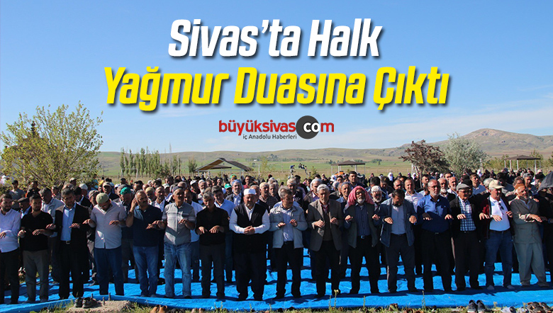 Sivas’ta İlçe Halkı Yağmur Duasına Çıktı