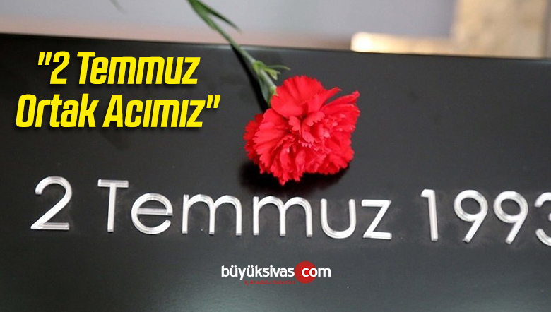 “2 Temmuz Ortak Acımız”
