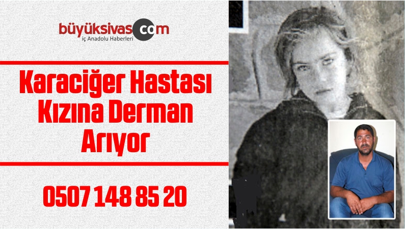 Karaciğer Hastası Kızına Derman Arıyor