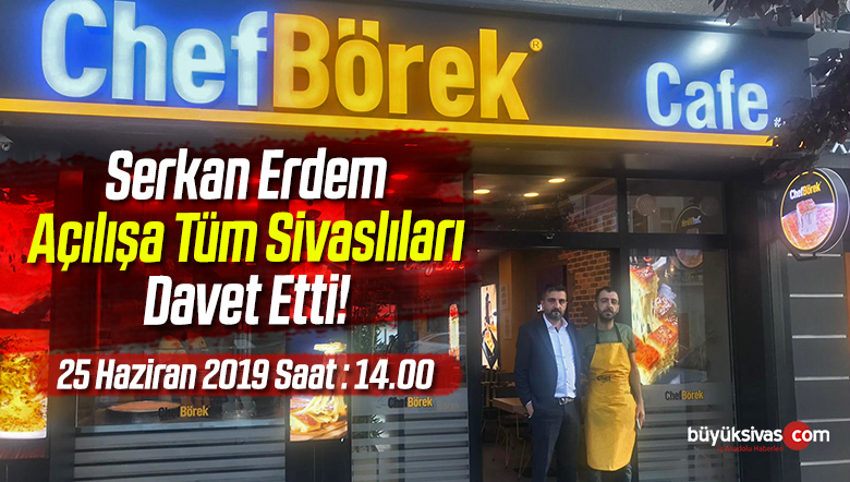 Chef Börek Sivas 30. Şubesi ile 25 Haziran Salı Saat 14 de Açılıyor