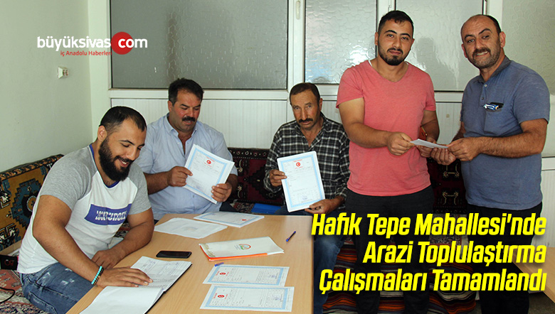 Hafik Tepe Mahallesi’nde Arazi Toplulaştırma Çalışmaları Tamamlandı