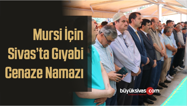 Mursi için Sivas’ta Gıyabi Cenaze Namazı