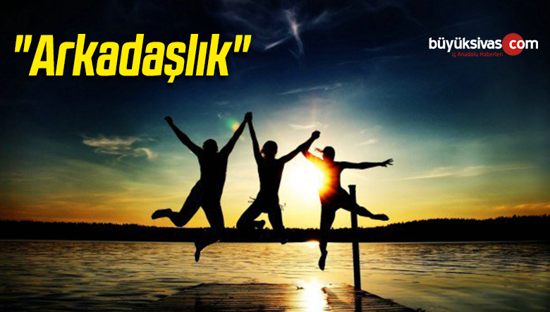 “Arkadaşlık”
