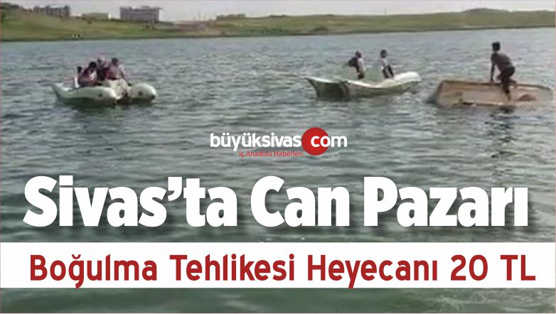 Sivas’ta Can Pazarı! 20 TL Veren Ölüm Tehlikesinin Tadına Bakabilir