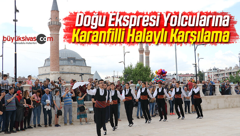 Doğu Ekspresi Yolcularına Karanfilli Halaylı Karşılama