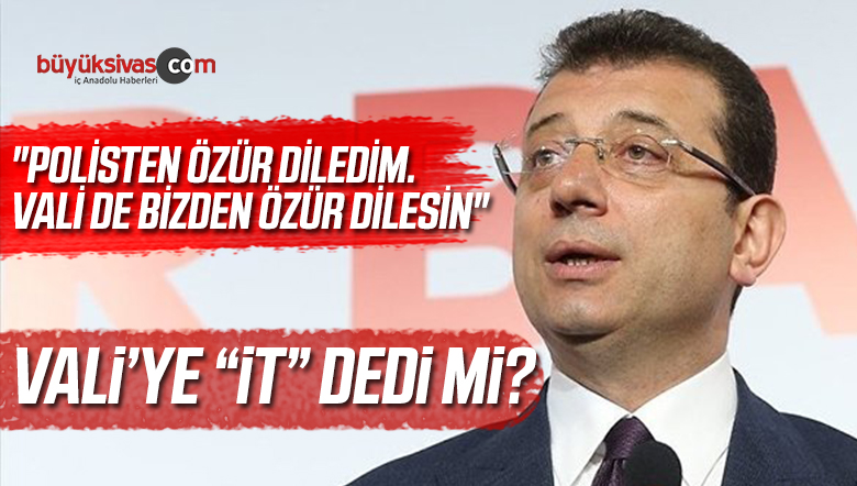 Ekrem imamoğlu Vali ‘ye “it” Dedi mi? Bizzat Kendisi Açıkladı!