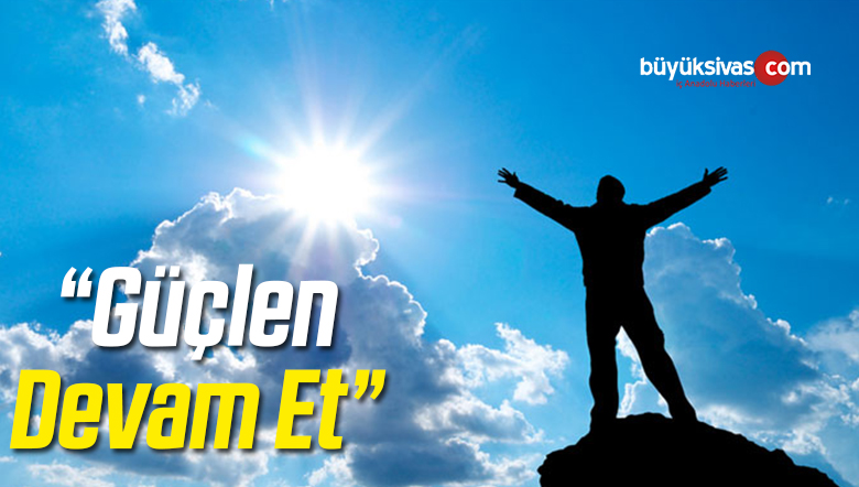 “Güçlen Devam Et”