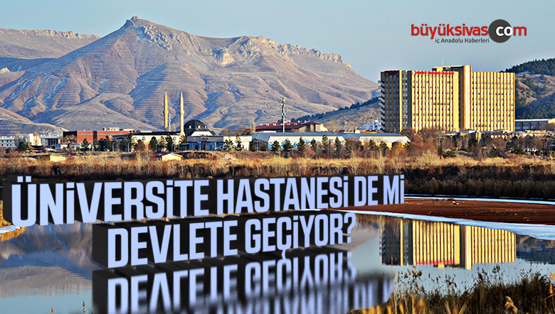 universite hastanelerini saglik bakanligi na baglayalim buyuk sivas haber sivas haberleri haberler guncel yerel haberler