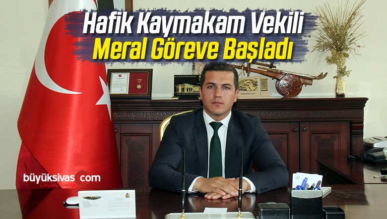 Hafik Kaymakam Vekili Meral Göreve Başladı