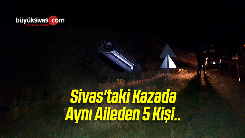 Sivas’taki Kazada Aynı Aileden 5 Kişi Yaralandı