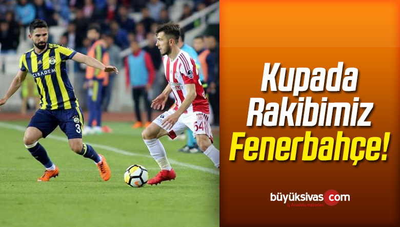 Sivasspor ve Fenerbahçe