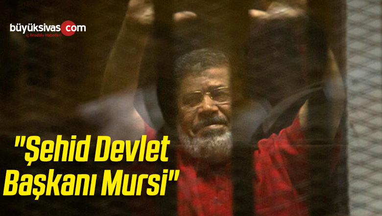 “Şehid Devlet Başkanı Mursi”