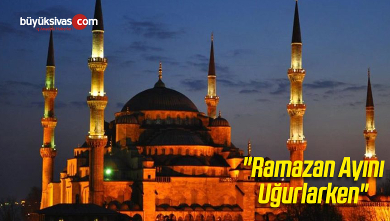 “Ramazan Ayını Uğurlarken”