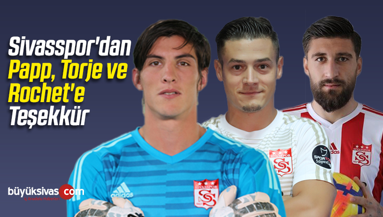 Sivasspor’dan Papp, Torje ve Rochet’e Teşekkür