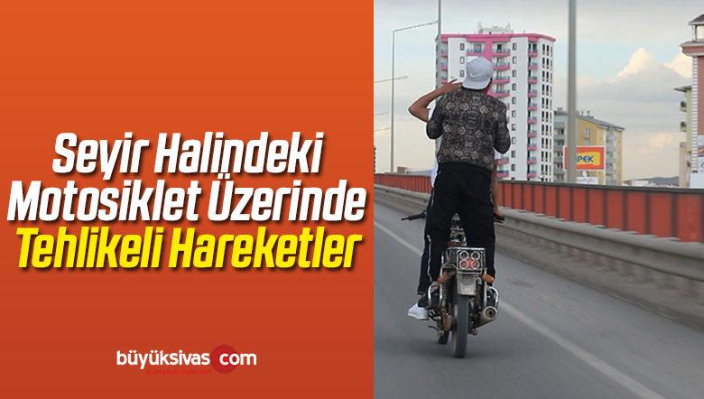 Seyir Halindeki Motosiklet Üzerinde Tehlikeli Hareketler