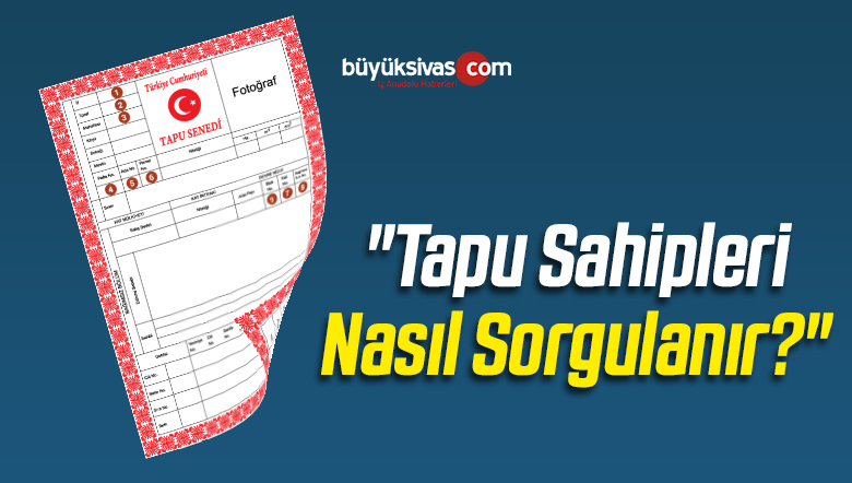 “Tapu Sahipleri Nasıl Sorgulanır?”