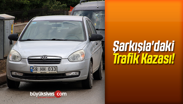 Şarkışla’daki Trafik Kazasında 1 Kişi Yaralandı