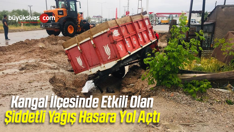 Kangal’da Etkili Olan Şiddetli Yağış Hasara Yol Açtı