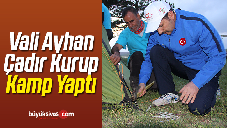 Sivas Valisi Salih Ayhan Çadır Kurup Kamp Yaptı