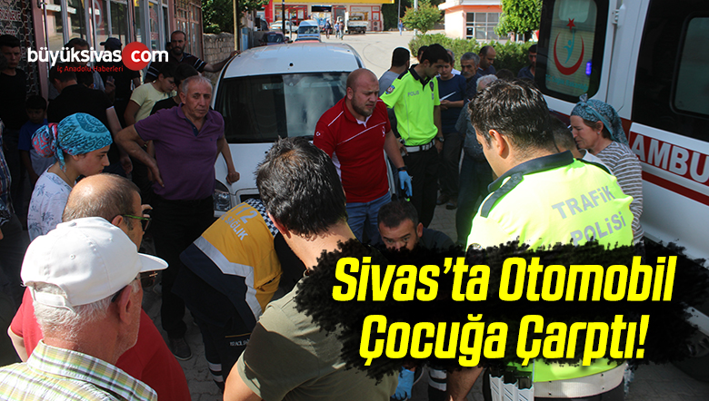 Sivas’ta Otomobil Çocuğa Çarptı!