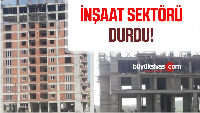 İNŞAAT SEKTÖRÜ DURDU