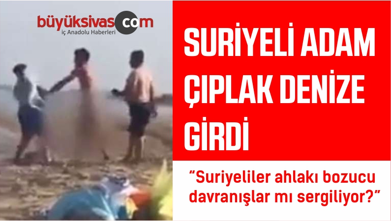 Suriyeli Adam Çıplak Bir Şekilde Denize Girdi! Sopayla Saldırdı…
