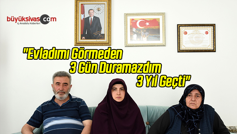 “Evladımı Görmeden 3 Gün Duramazdım 3 Yıl Geçti”
