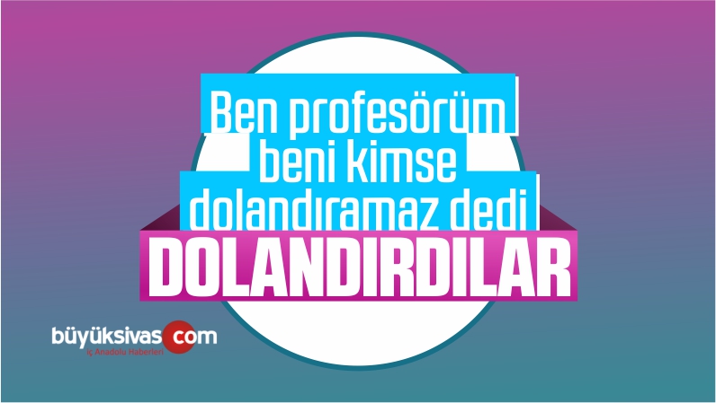 Dolandırıcılara 99 Bin Lira Kaptıran Profesör