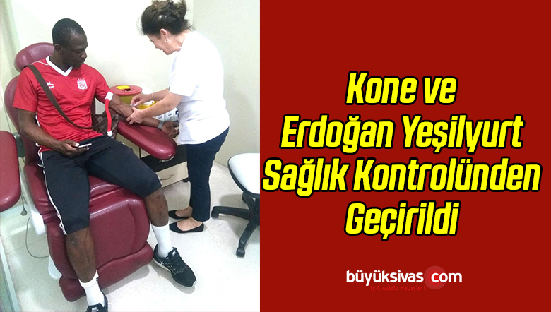 Kone ve Erdoğan Yeşilyurt Sağlık Kontrolünden Geçirildi