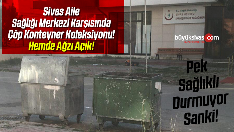 Aile Sağlığı Merkezi Önünde ki Sağlıksız Çöp Konteynerlarına Bir El Atarsınız Artık!