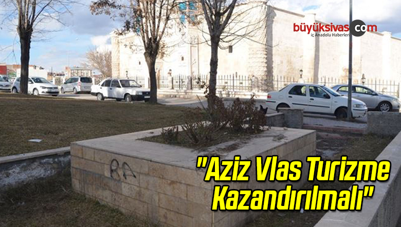 “Aziz Vlas Turizme Kazandırılmalı”