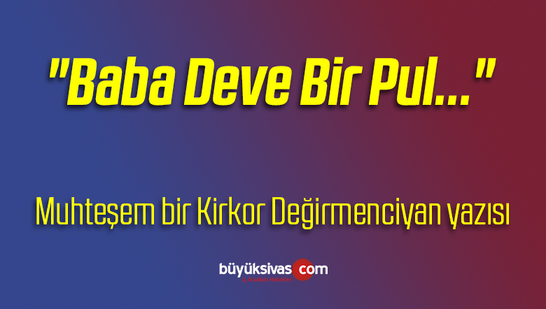 “Baba Deve Bir Pul…”