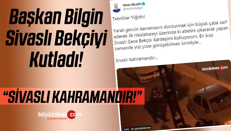 Başkan Bilgin Yaralı Gence Atleti ile Müdahele Eden Sivaslı Bekçiyi Kutladı