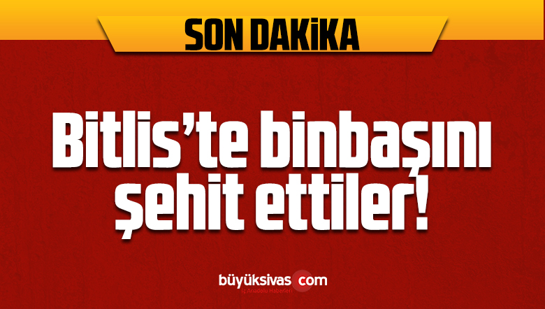 Bitlis’te Askeri Araca Roketli Saldırı! 1 Binbaşı Şehit Oldu