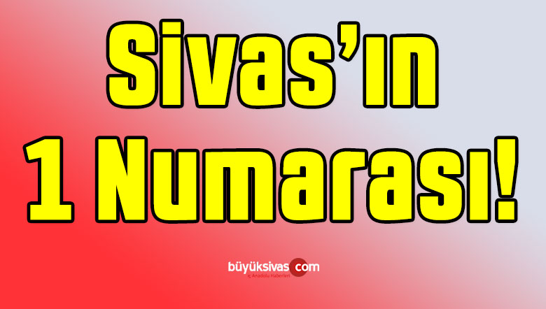 “Sivas Haber” Aramasında Birinci Olan buyuksivas.com ! Çok Okunuyoruz!