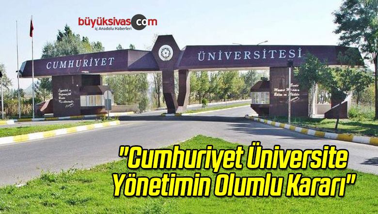 “Cumhuriyet Üniversite Yönetimin Olumlu Kararı”