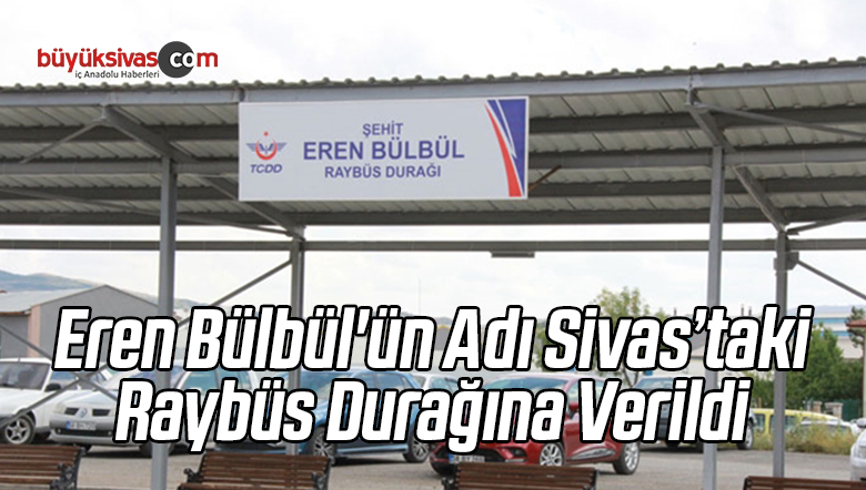Şehit Eren Bülbül’ün Adı Raybüs Durağına Verildi