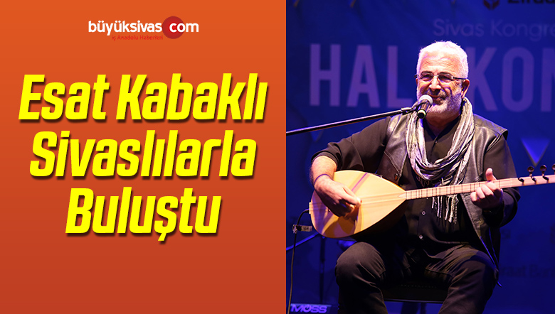 Esat Kabaklı Sivaslılarla Buluştu