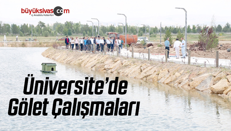 CÜ’de Gölet Çalışmaları Son Hız Devam Ediyor