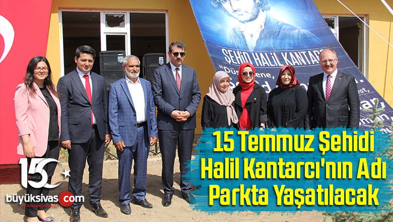 15 Temmuz Şehidi Halil Kantarcı’nın Adı Parkta Yaşatılacak