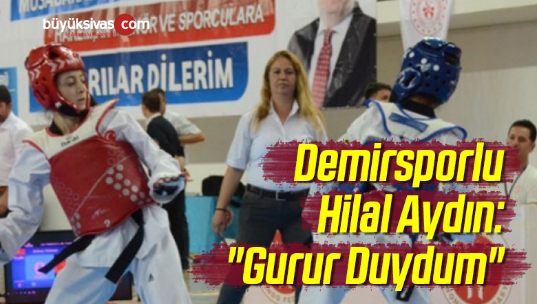Demirsporlu Hilal Aydın: “Gurur Duydum”