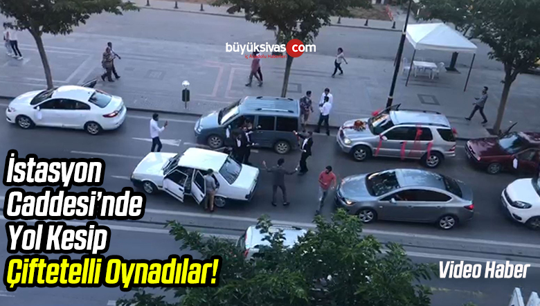 Sivas istasyon Caddesi’nde Yol Kesip Çiftetelli Oynadılar!