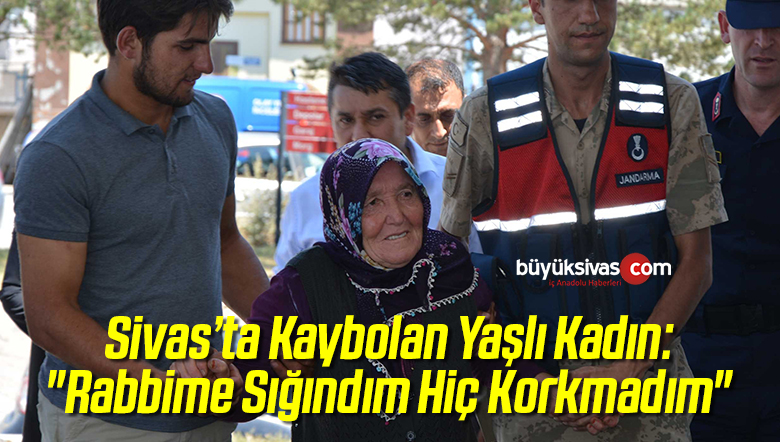 Kaybolan Yaşlı Kadın: “Rabbime Sığındım Hiç Korkmadım”