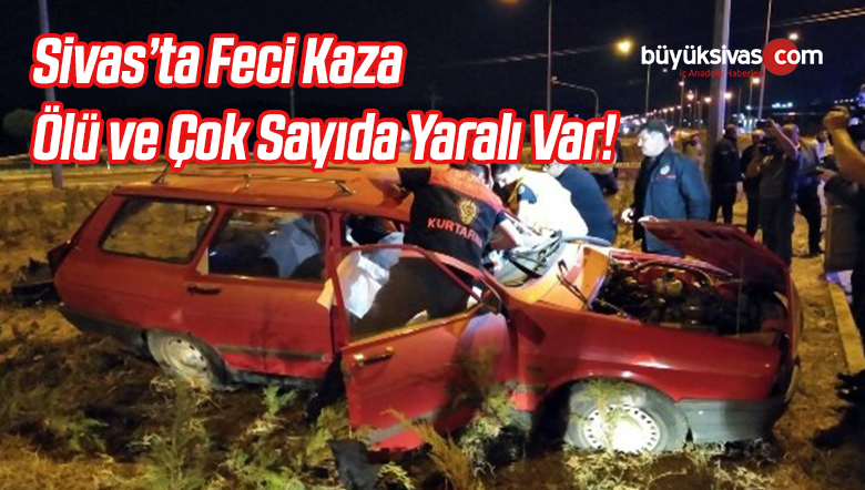 Sivas’ta Feci Kaza Ölü ve Çok Sayıda Yaralı Var!