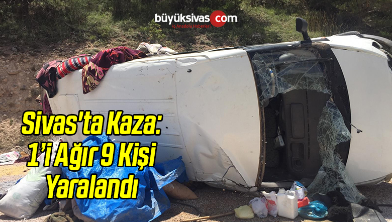 Sivas’ta Kaza: 1’i Ağır 9 Kişi Yaralandı