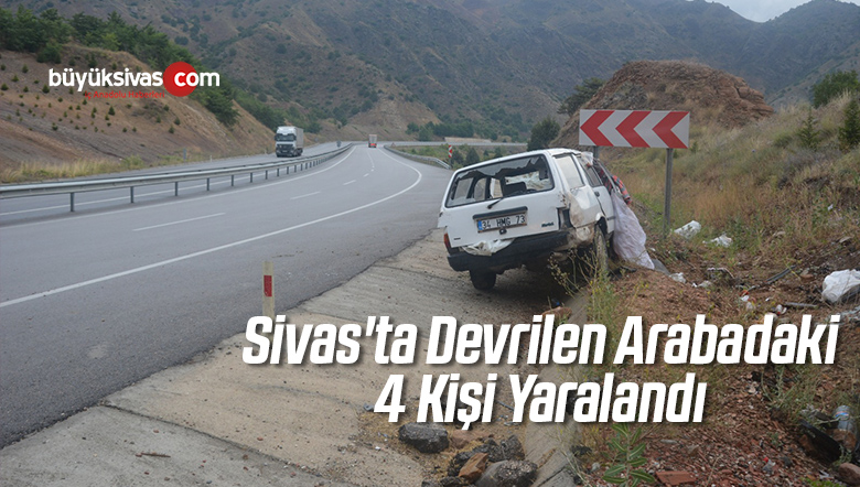 Sivas’ta Devrilen Otomobildeki 4 Kişi Yaralandı