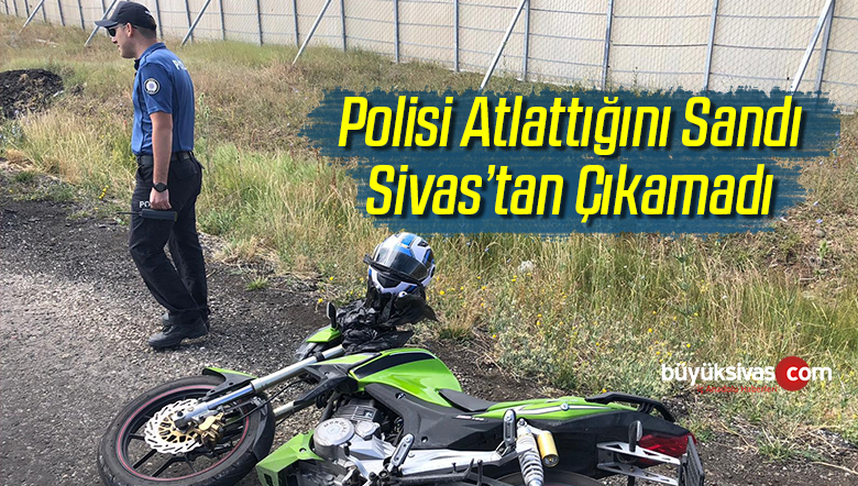Polisi Atlattığını Sandı Sivas’tan Çıkamadı