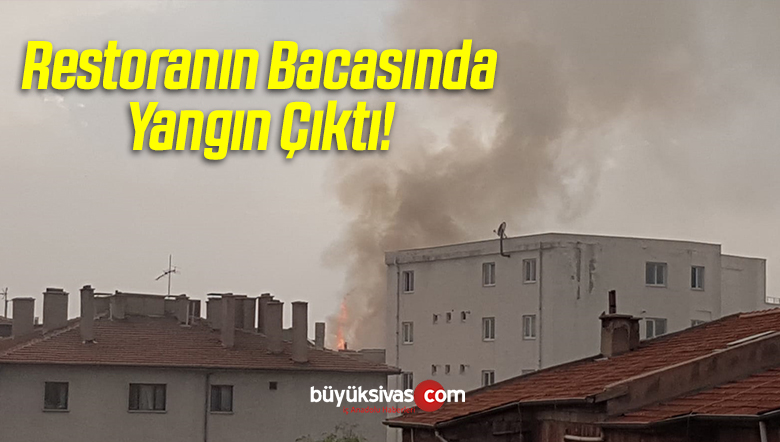 Bir Restoranın Bacasında Yangın Çıktı!