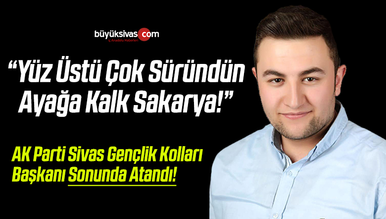 AK Parti Sivas Gençlik Kolları Başkanı Fatih Sakarya Oldu!