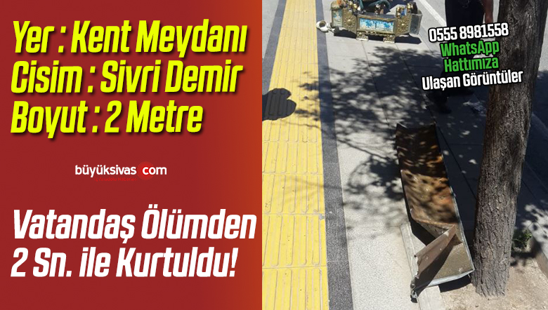 Sivas Kent Meydanında Vatandaşın Önüne Çatıdan Sivri Demir Düştü